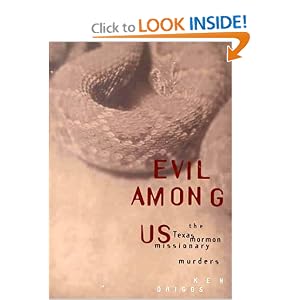 Evil Among Us: The Texas Mormon Missionary Murders by Ken Driggs