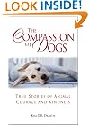 The Compassion of Dogs: True Stories of Animal Courage and Kindness