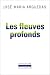 Les fleuves profonds