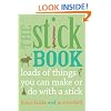 The Stick Book: Loads of things you can make or do with  a stick