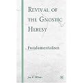 Revival of the Gnostic Heresy (Fundamentalism) (Hardcover)