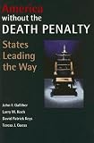 America Without the Death Penalty: States Leading the Way