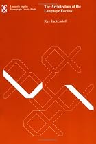 The Architecture of the Language Faculty (Linguistic Inquiry Monographs)