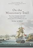 On the Missionary Trail : A Journey through Polynesia, Asia and Africa with the London Missionary Society