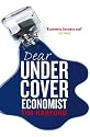 Dear Undercover Economist: The Very Best Letters from the "Dear Economist" Column: The Undercover Economist Solves Life's Everyday Mysteries and Problems