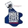 Dear Undercover Economist: The Very Best Letters from the "Dear Economist" Column: The Undercover Economist Solves Life's Everyday Mysteries and Problems