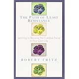 path of least resistance learning to become the creative force in your own life