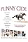 Funny Cide : How a Horse, a Trainer, a Jockey, and a Bunch of High School Buddies Took on the Sheiks and Bluebloods...and Won
