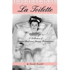 La Toilette: A Collection of Vintage Bath and Beauty Recipes