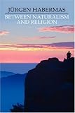 Between Naturalism and Religion: Philosophical Essays
