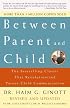 Between Parent and Child: The Bestselling Classic That Revolutionized Parent-Child Communication