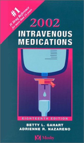 2002 Intravenous Medications: A Handbook for Nurses and Allied Health Professionals, 18e (Intervenous Medications, 18th ed), by Betty L. G