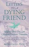 Letters to a Dying Friend: Helping Those You Love Make a Conscious Transition (Quest Book)