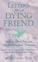 Letters to a Dying Friend: Helping Those You Love Make a Conscious Transition (Quest Book)