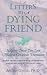 Letters to a Dying Friend: Helping Those You Love Make a Conscious Transition (Quest Book)
