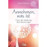 Annehmen, was ist - �ber die Wirkung des Wortes "Ja"von "Anne Dalhaus"