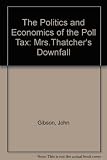 The politics and economics of the Poll Tax : Mrs Thatcher's downfall