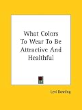 What Colors To Wear To Be Attractive And Healthful
