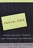 Jesus, CEO: Using Ancient Wisdom for Visionary Leadership