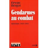 Gendarmes au combat : Indochine, 1945-1955par Erwan Bergot