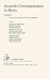 Acoustic Communication in Birds, Volume 2: Song Learning & Its Consequences (Acoustic Communication in Birds)
