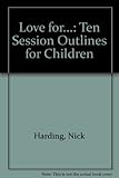 Love for - love 4 : ten session outlines for children