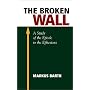 The Broken Wall: A Study of the Epistle to the Ephesians