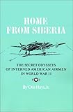Home from Siberia: The Secret Odysseys of Interned American Airmen in World War II (Military History Ser. Series, 16)