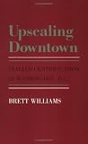 Upscaling Downtown: Stalled Gentrification in Washington Dc (Anthropology of Contemporary Issues)