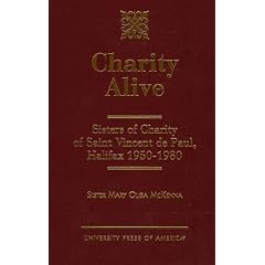 Charity Alive: Sisters of Charity of Saint Vincent De Paul, Halifax 1950-1980