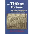 The Tiffany Fortune, and Other Chronicles of a Connecticut Family: And Other Chronicles of a Connecticut Family by Alfred M. Bingham