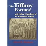 The Tiffany Fortune, and Other Chronicles of a Connecticut Family: And Other Chronicles of a Connecticut Family book cover
