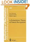 A Probabilistic Theory of Pattern Recognition (Stochastic Modelling and Applied Probability)