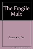 The fragile male