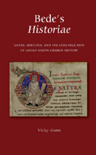 Bede's Historiae: Genre, Rhetoric and the Construction of Anglo-Saxon Church History