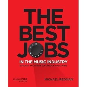 The Best Jobs in the Music Industry: Straight Talk from Successful Music Pros (Music Pro Guides)