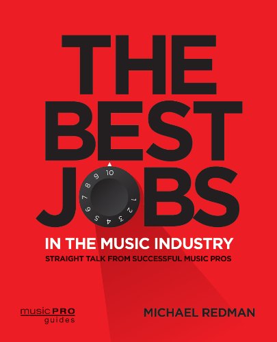 The Best Jobs in the Music Industry: Straight Talk from Successful Music Pros (Music Pro Guides)