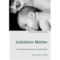 Gebildete M�tter: Zwischen Kinderwunsch und Karriere