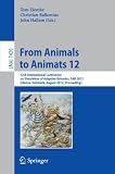 From animals to animats 12 : 12th International Conference On Simulation Of Adaptive Behavior, SAB 2012, Odense, Denmark, August 27-30, 2012 : proceedings