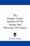 The Virginia Tourist: Sketches Of The Springs And Mountains Of Virginia