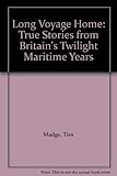 Long voyage home : true stories from Britain's twilight maritime years