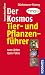 Der Kosmos Tier- und Pflanzenf&uuml;hrer: 1200 Arten, 1500 Fotos