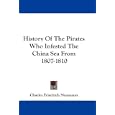 History Of The Pirates Who Infested The China Sea From 1807-1810 by Charles Friedrich Neumann