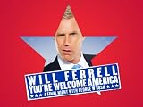Will Ferrell: You re Welcome America. A Final Night with George W. Bush