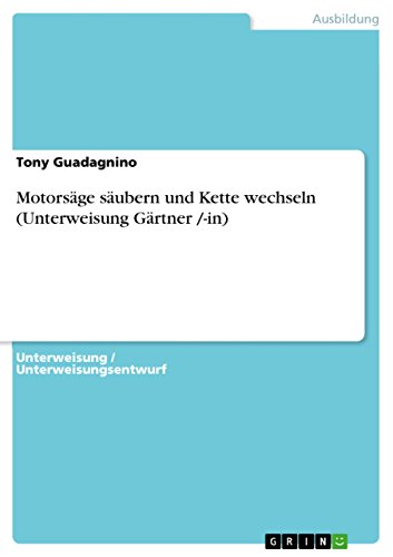 Motorsäge säubern und Kette wechseln (Unterweisung Gärtner /-in) (German Edition)