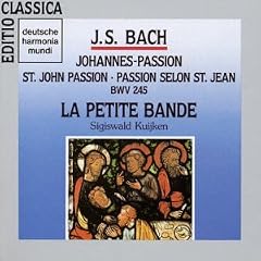 Bach: St John Passion (Passio Secundum Johannem, 1724) BWV 245 /Pr�gardien � van der Kamp � Schlick � Jacobs � La Petite Bande � S Kuijken