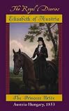 Elisabeth: The Princess Bride, Austria-Hungary, 1853 (The Royal Diaries)