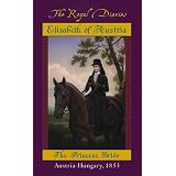 Elisabeth: The Princess Bride, Austria-Hungary, 1853 (The Royal Diaries)