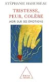 Tristesse, peur, colère : Agir sur ses émotions