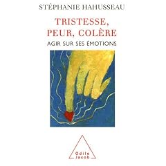 Tristesse, peur, col�re : Agir sur ses �motions